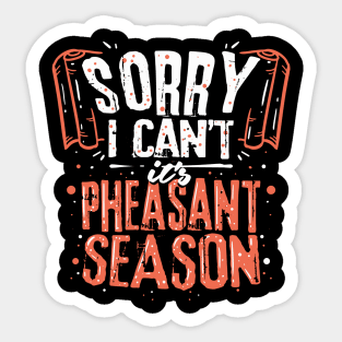 Sorry I Can't It's Pheasant Season For Hunter Sticker